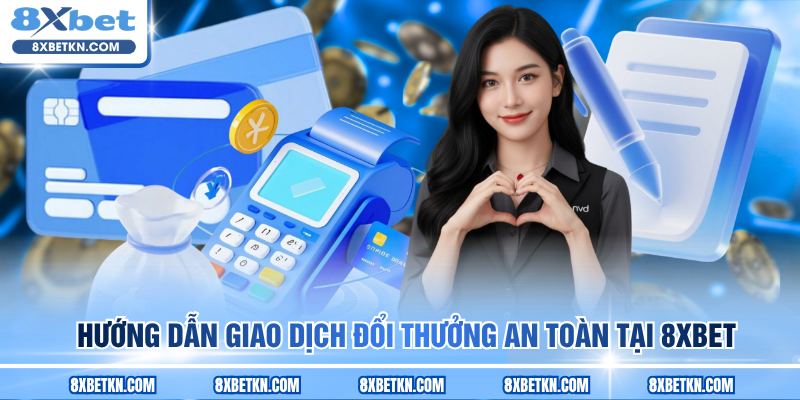 Hướng dẫn giao dịch đổi thưởng an toàn tại 8XBET Hướng dẫn giao dịch đổi thưởng an toàn tại 8XBET